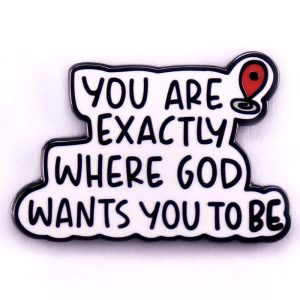 "You Are Exactly Where God Wants You To Be" Enamel Pin – Christian Faith Quote Lapel Badge