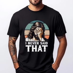 I Never Said That – Jesus Meme Funny Christian T-Shirt for Men